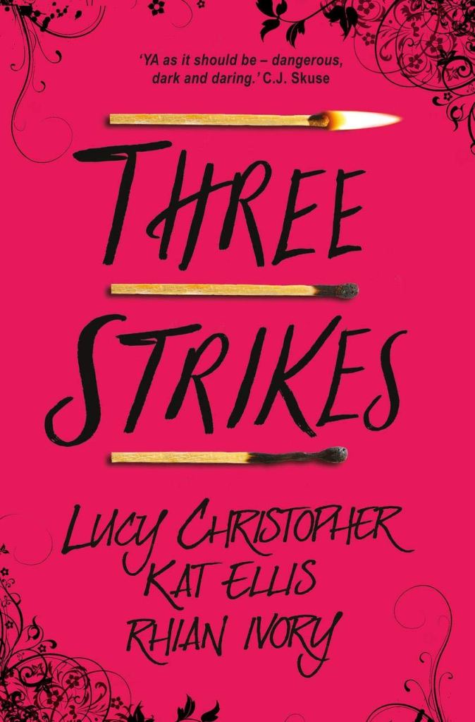 Three Strikes anthology by Kat Ellis, Lucy Christopher, Rhian Ivory; pink cover with swirling black curlicues and three burning/burned matches.