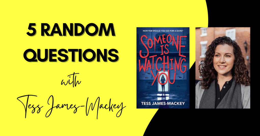 5 Random Questions with Tess James-Mackey, author of Someone Is Watching&nbsp;You
